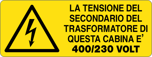 LA TENSIONE DEL SECONDARIO DEL TRASFORMATORE DI QUESTA CABINA È 400/230 - CARTELLO SEGNALETICO UNI ISO 7010 in Adesivo, Pannello in Forex, Pannello In Alluminio