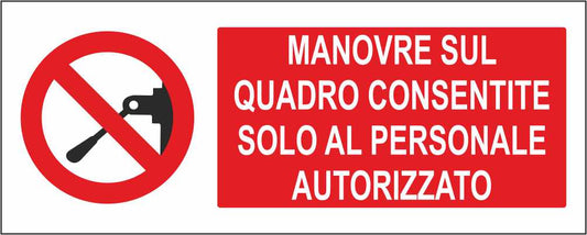 MANOVRE SUL QUADRO CONSENTITE SOLO AL PERSONALE AUTORIZZATO - CARTELLO SEGNALETICO UNI ISO 7010 in Adesivo Resistente, Pannello in Forex, Pannello In Alluminio