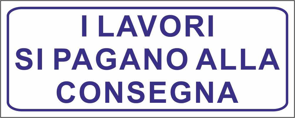 I LAVORI SI PAGANO ALLA CONSEGNA - CARTELLO SEGNALETICO UNI ISO 7010 in Adesivo Resistente, Pannello in Forex, Pannello In Alluminio