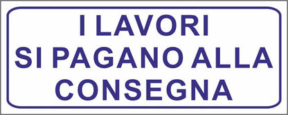 I LAVORI SI PAGANO ALLA CONSEGNA - CARTELLO SEGNALETICO UNI ISO 7010 in Adesivo Resistente, Pannello in Forex, Pannello In Alluminio