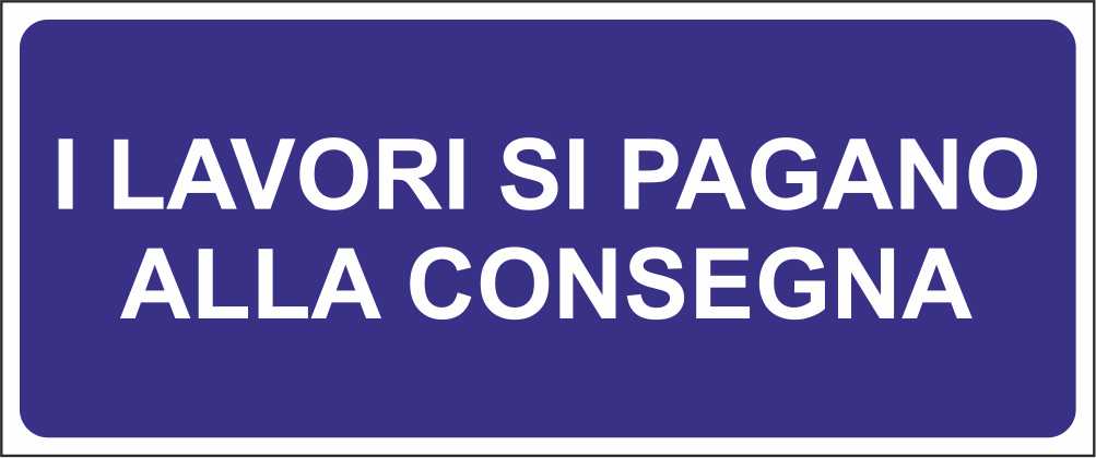 I LAVORI SI PAGANO ALLA CONSEGNA mod 2 - CARTELLO SEGNALETICO UNI ISO 7010 in Adesivo Resistente, Pannello in Forex, Pannello In Alluminio