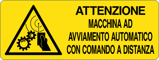 ATTENZIONE MACCHINA AD AVVIAMENTO AUTOMATICO CON COMANDO A DISTANZA - CARTELLO SEGNALETICO UNI ISO 7010 in Adesivo, Pannello in Forex, Pannello In Alluminio