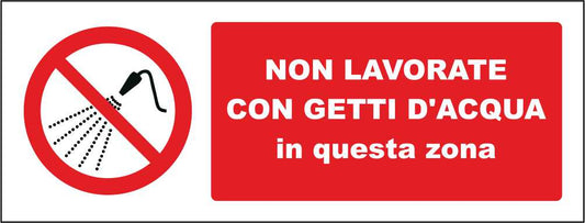 Non lavorate con getti d'acqua in questa zona - CARTELLO SEGNALETICO UNI ISO 7010 in Adesivo Resistente, Pannello in Forex, Pannello In Alluminio