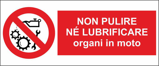 Non pulire né lubrificare organi in moto - CARTELLO SEGNALETICO UNI ISO 7010 in Adesivo Resistente, Pannello in Forex, Pannello In Alluminio