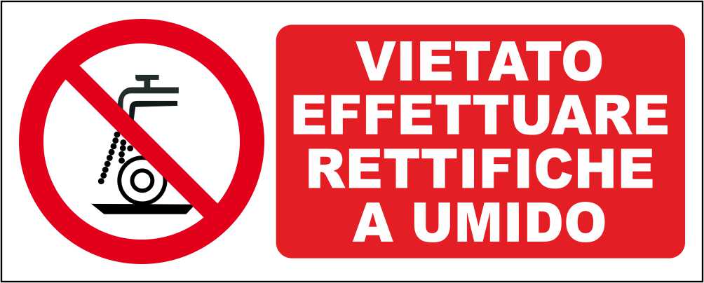 VIETATO EFFETTUARE RETTIFICHE A UMIDO - CARTELLO SEGNALETICO UNI ISO 7010 in Adesivo Resistente, Pannello in Forex, Pannello In Alluminio