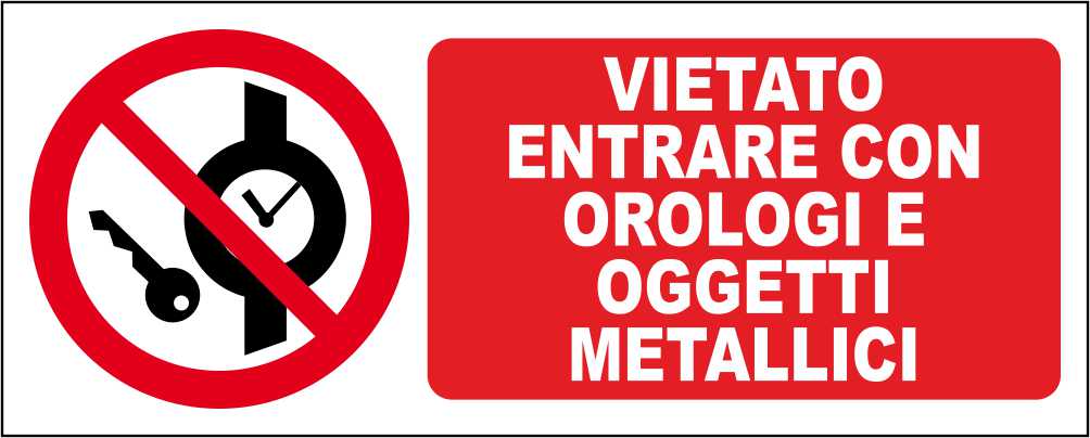 VIETATO ENTRARE CON OROLOGI E OGGETTI METALLICI - CARTELLO SEGNALETICO UNI ISO 7010 in Adesivo Resistente, Pannello in Forex, Pannello In Alluminio