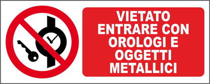 VIETATO ENTRARE CON OROLOGI E OGGETTI METALLICI - CARTELLO SEGNALETICO UNI ISO 7010 in Adesivo Resistente, Pannello in Forex, Pannello In Alluminio