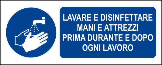 LAVARE E DISINFETTARE MANI E ATTREZZI PRIMA DURANTE E DOPO OGNI LAVORO - CARTELLO SEGNALETICO UNI ISO 7010 in Adesivo Resistente, Pannello in Forex, Pannello In Alluminio
