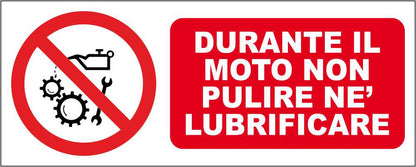 DURANTE IL MOTO NON PULIRE NE' LUBRIFICARE - CARTELLO SEGNALETICO UNI ISO 7010 in Adesivo Resistente, Pannello in Forex, Pannello In Alluminio