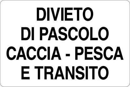 GLOBAL CARTELLO SEGNALETICO - DIVIETO DI PASCOLO/CACCIA/PESCA E TRANSITO - Adesivo Resistente, Pannello in Forex, Pannello In Alluminio
