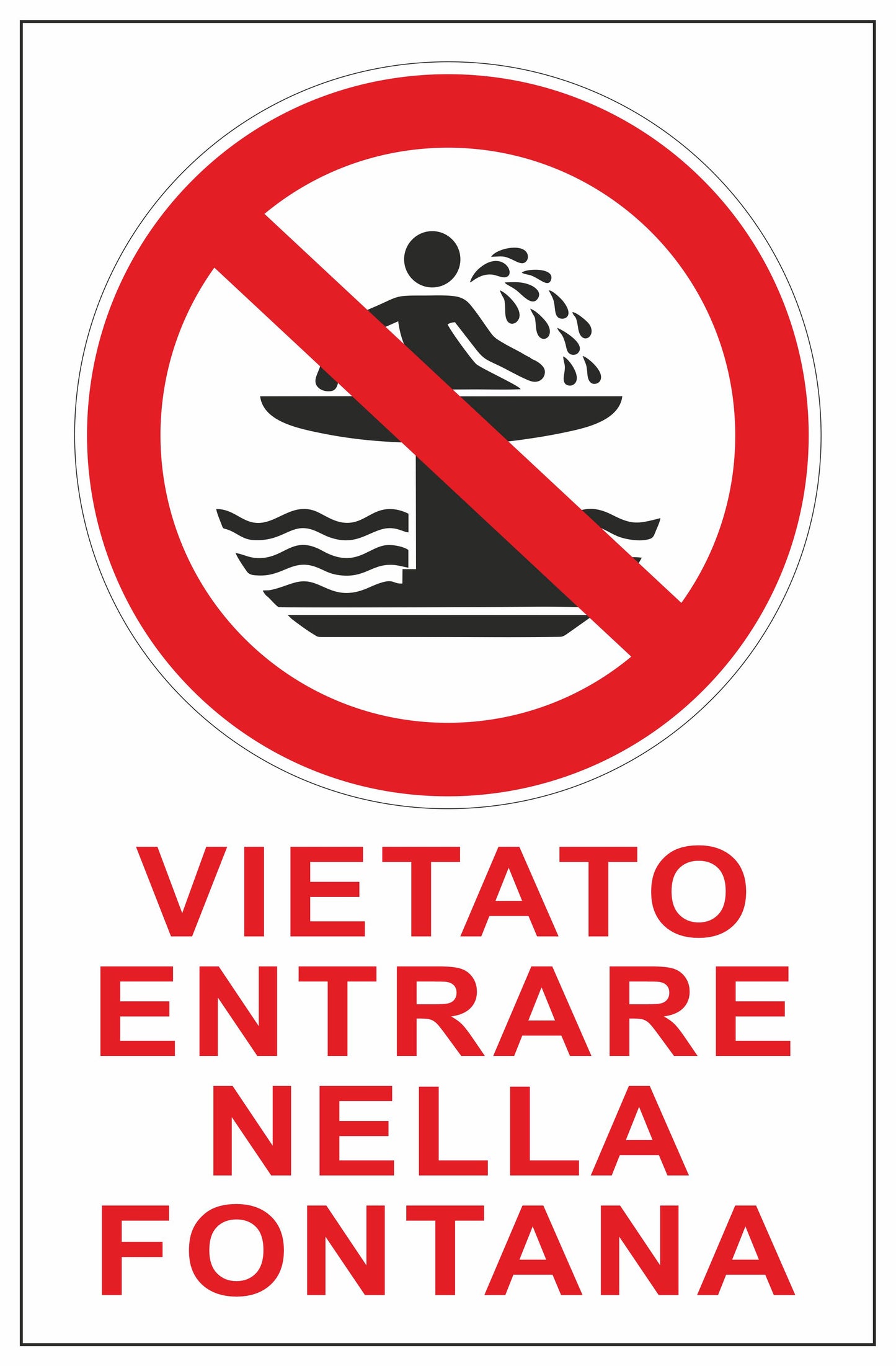 GLOBAL CARTELLO SEGNALETICO - VIETATO ENTRARE NELLA FONTANA - Adesivo Extra Resistente, Pannello in Forex, Pannello In Alluminio