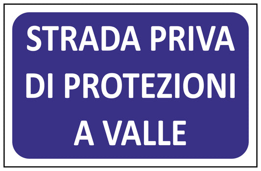 GLOBAL CARTELLO SEGNALETICO - STRADA PRIVA DI PROTEZIONI A VALLE - Adesivo Extra Resistente, Pannello in Forex, Pannello In Alluminio