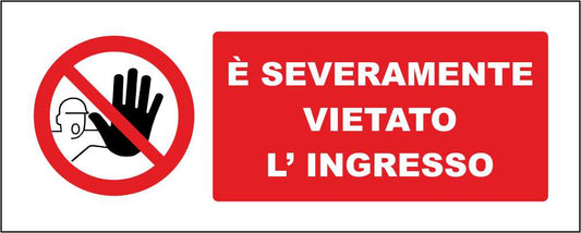 È SEVERAMENTE VIETATO L'INGRESSO - CARTELLO SEGNALETICO UNI ISO 7010 in Adesivo Resistente, Pannello in Forex, Pannello In Alluminio