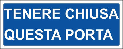 TENERE CHIUSA QUESTA PORTATENERE CHIUSA QUESTA PORTA - CARTELLO SEGNALETICO UNI ISO 7010 in Adesivo Resistente, Pannello in Forex, Pannello In Alluminio