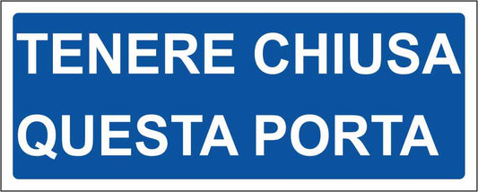 TENERE CHIUSA QUESTA PORTATENERE CHIUSA QUESTA PORTA - CARTELLO SEGNALETICO UNI ISO 7010 in Adesivo Resistente, Pannello in Forex, Pannello In Alluminio