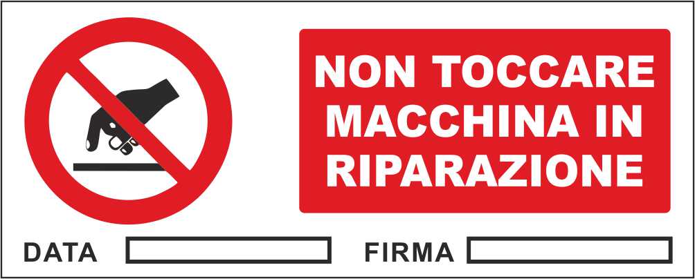Non toccare macchina in riparazione - CARTELLO SEGNALETICO UNI ISO 7010 in Adesivo Resistente, Pannello in Forex, Pannello In Alluminio