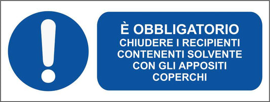È obbligatorio chiudere i recipienti contenenti solvente con gli appositi coperchi - CARTELLO SEGNALETICO UNI ISO 7010 in Adesivo Resistente, Pannello in Forex, Pannello In Alluminio