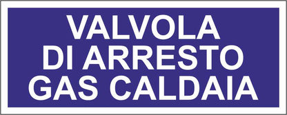 VALVOLA DI ARRESTO GAS CALDAIA - CARTELLO SEGNALETICO UNI ISO 7010 in Adesivo Resistente, Pannello in Forex, Pannello In Alluminio