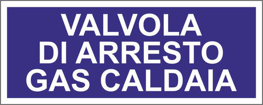 VALVOLA DI ARRESTO GAS CALDAIA - CARTELLO SEGNALETICO UNI ISO 7010 in Adesivo Resistente, Pannello in Forex, Pannello In Alluminio