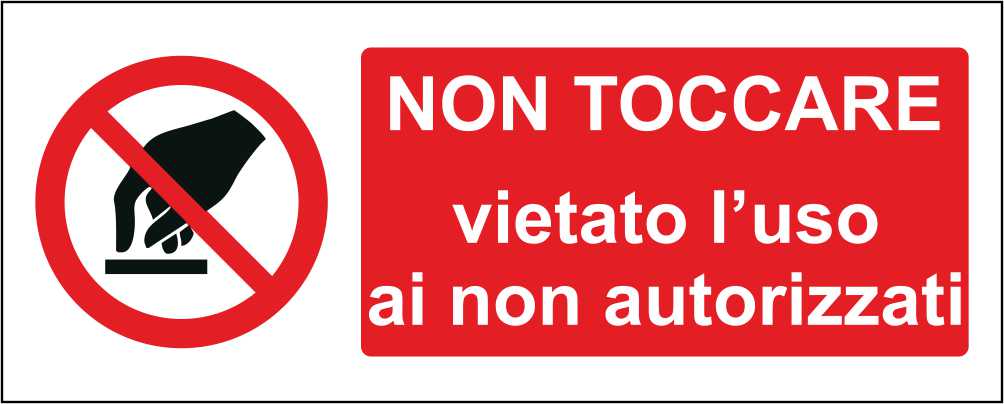 Non toccare vietato l'uso ai non autorizzati - CARTELLO SEGNALETICO UNI ISO 7010 in Adesivo Resistente, Pannello in Forex, Pannello In Alluminio