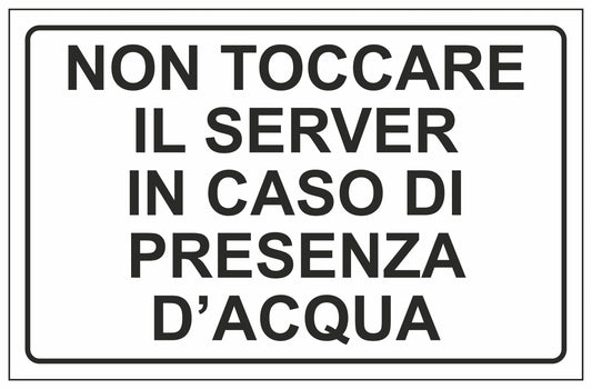 GLOBAL CARTELLO SEGNALETICO - NON TOCCARE IL SERVER IN CASO DI PRESENZA D'ACQUA - Adesivo Extra Resistente, Pannello in Forex, Pannello In Alluminio
