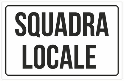 GLOBAL CARTELLO SEGNALETICO - SQUADRA LOCALE - Adesivo Extra Resistente, Pannello in Forex, Pannello In Alluminio