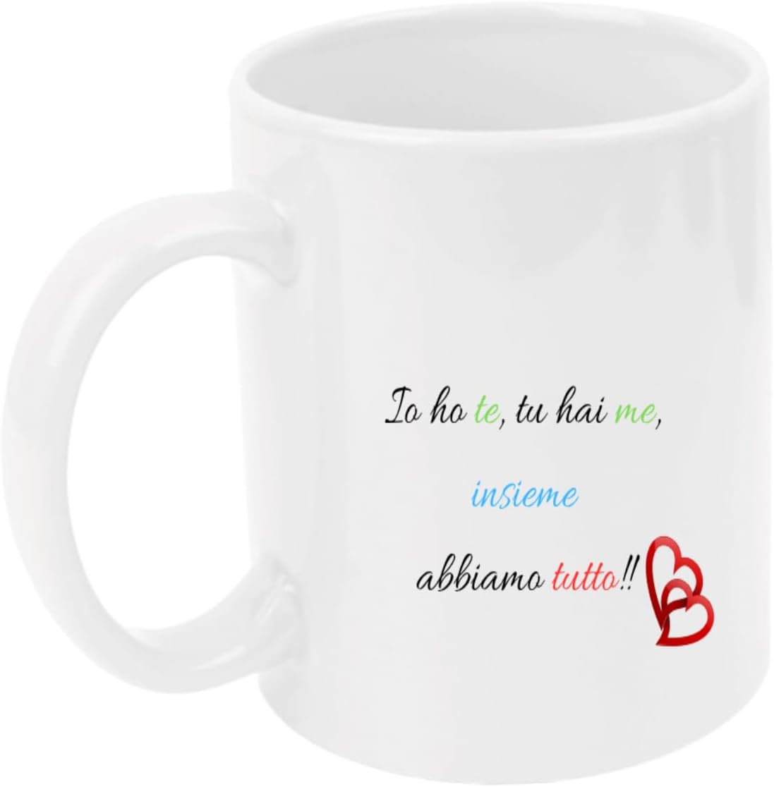Tazza in ceramica Stampata - IO HO TE, TU HAI ME - Tazza 320 ml in Ceramica Bianca, Stampa in alta definizione Idea Regalo Originale e Unica MADE IN ITALY