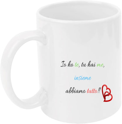 Tazza in ceramica Stampata - IO HO TE, TU HAI ME - Tazza 320 ml in Ceramica Bianca, Stampa in alta definizione Idea Regalo Originale e Unica MADE IN ITALY