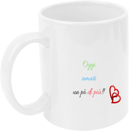 Tazza in ceramica Stampata - Oggi amati un pò di più - Tazza 320 ml in Ceramica Bianca, Stampa in alta definizione Idea Regalo Originale e Unica MADE IN ITALY