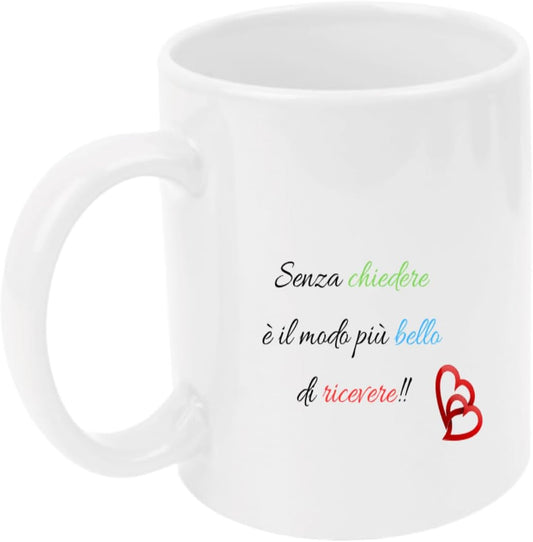Tazza in ceramica Stampata - SENZA CHIEDERE - Tazza 320 ml in Ceramica Bianca, Stampa in alta definizione Idea Regalo Originale e Unica MADE IN ITALY