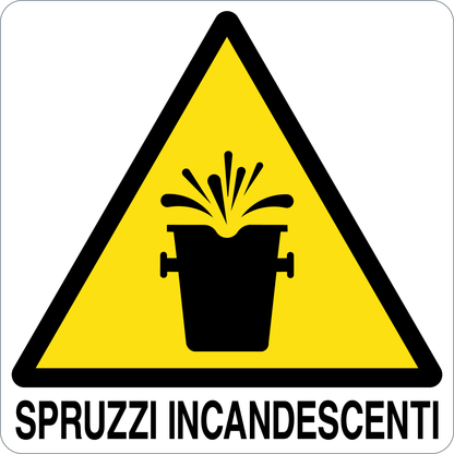 SPRUZZI INCANDESCENTI - CARTELLO SEGNALETICO QUADRATO ISO 7010 - Adesivo Extra Resistente, Pannello in Forex, Pannello In Alluminio