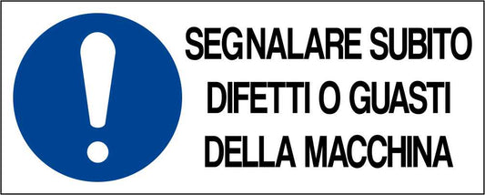 SEGNALARE SUBITO DIFETTI O GUASTI DELLA MACCHINA - CARTELLO SEGNALETICO UNI ISO 7010 in Adesivo Resistente, Pannello in Forex, Pannello In Alluminio