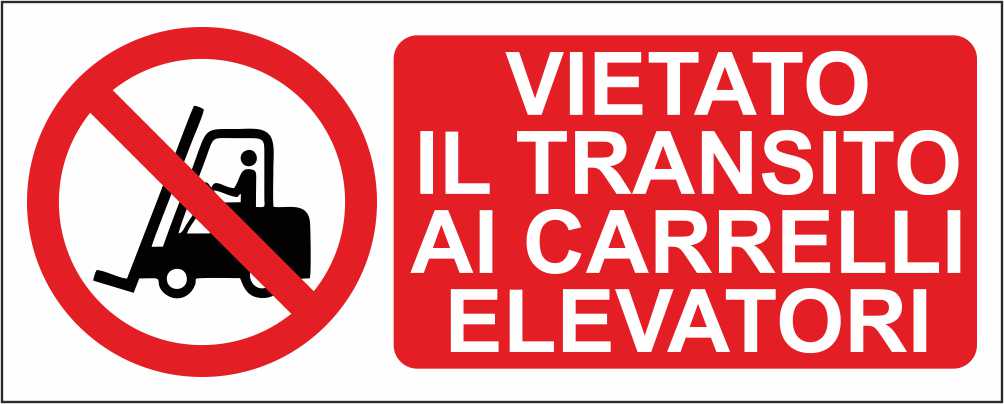 VIETATO IL TRANSITO AI CARRELLI ELEVATORI - CARTELLO SEGNALETICO UNI ISO 7010 in Adesivo Resistente, Pannello in Forex, Pannello In Alluminio