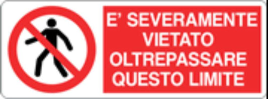 È SEVERAMENTE VIETATO OLTREPASSARE QUESTO LIMITE - CARTELLO SEGNALETICO UNI ISO 7010 in Adesivo, Pannello in Forex, Pannello In Alluminio
