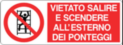 VIETATO SALIRE E SCENDERE ALL'ESTERNO DEI PONTEGGI - CARTELLO SEGNALETICO UNI ISO 7010 in Adesivo, Pannello in Forex, Pannello In Alluminio