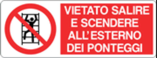 VIETATO SALIRE E SCENDERE ALL'ESTERNO DEI PONTEGGI - CARTELLO SEGNALETICO UNI ISO 7010 in Adesivo, Pannello in Forex, Pannello In Alluminio