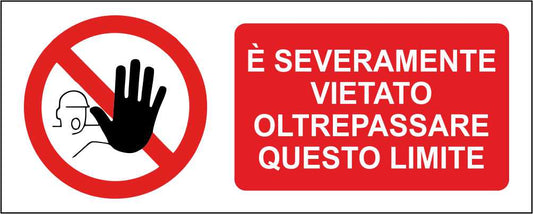 È SEVERAMENTE VIETATO OLTREPASSARE QUESTO LIMITE - CARTELLO SEGNALETICO UNI ISO 7010 in Adesivo Resistente, Pannello in Forex, Pannello In Alluminio