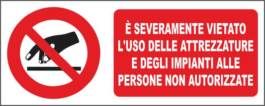 È rigorosamente vietato l'uso delle attrezzature e degli impianti - CARTELLO SEGNALETICO UNI ISO 7010 in Adesivo Resistente, Pannello in Forex, Pannello In Alluminio
