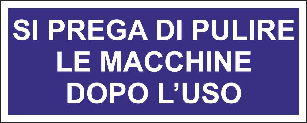 SI PREGA DI PULIRE LE MACCHINE DOPO L'USO - CARTELLO SEGNALETICO UNI ISO 7010 in Adesivo Resistente, Pannello in Forex, Pannello In Alluminio