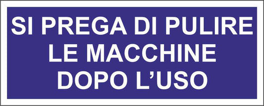 SI PREGA DI PULIRE LE MACCHINE DOPO L'USO - CARTELLO SEGNALETICO UNI ISO 7010 in Adesivo Resistente, Pannello in Forex, Pannello In Alluminio