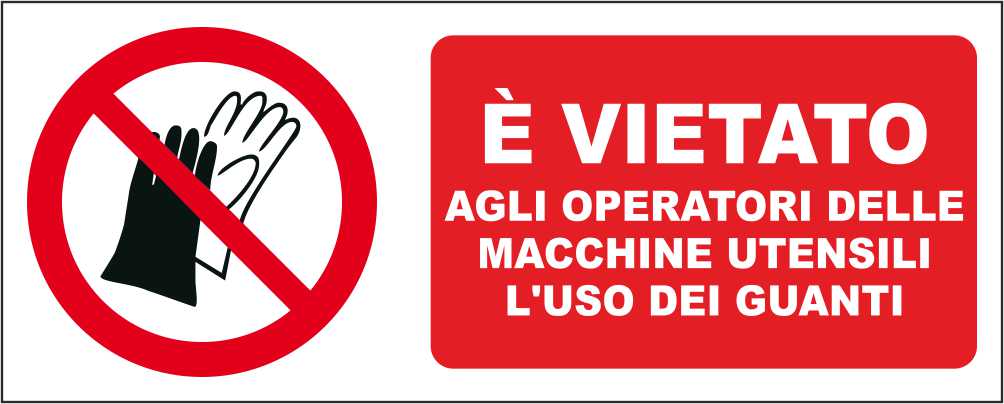 È vietato agli operatori delle macchine utensili l'uso dei guanti - CARTELLO SEGNALETICO UNI ISO 7010 in Adesivo Resistente, Pannello in Forex, Pannello In Alluminio
