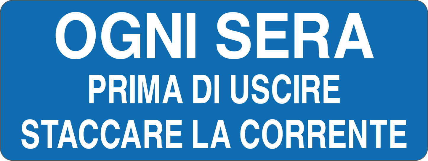 OGNI SERA, PRIMA DI USCIRE, STACCARE LA CORRENTE - CARTELLO SEGNALETICO UNI ISO 7010 in Adesivo, Pannello in Forex, Pannello In Alluminio