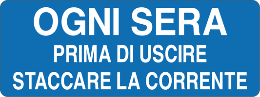 OGNI SERA, PRIMA DI USCIRE, STACCARE LA CORRENTE - CARTELLO SEGNALETICO UNI ISO 7010 in Adesivo, Pannello in Forex, Pannello In Alluminio