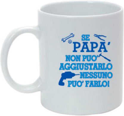 Tazza in ceramica Stampata - Se Papà Non Può Aggiustarlo - Tazza 320 ml in Ceramica Bianca, Stampa in alta definizione Idea Regalo Originale e Unica MADE IN ITALY