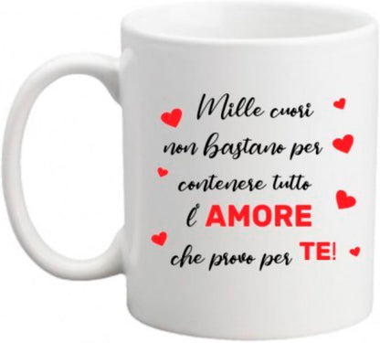 Tazza in ceramica Stampata - Mille cuori non bastano per contenere tutto l'AMORE - Tazza 320 ml in Ceramica Bianca, Stampa in alta definizione Idea Regalo Originale e Unica MADE IN ITALY