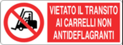 VIETATO IL TRANSITO AI CARRELLI NON ANTIDEFLAGRANTI - CARTELLO SEGNALETICO UNI ISO 7010 in Adesivo, Pannello in Forex, Pannello In Alluminio