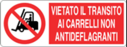 VIETATO IL TRANSITO AI CARRELLI NON ANTIDEFLAGRANTI - CARTELLO SEGNALETICO UNI ISO 7010 in Adesivo, Pannello in Forex, Pannello In Alluminio