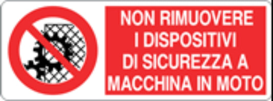 NON RIMUOVERE I DISPOSITIVI DI SICUREZZA A MACCHINA IN MOTO - CARTELLO SEGNALETICO UNI ISO 7010 in Adesivo, Pannello in Forex, Pannello In Alluminio
