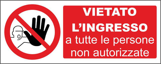 VIETATO L'INGRESSO A TUTTE LE PERSONE NON AUTORIZZATE - CARTELLO SEGNALETICO UNI ISO 7010 in Adesivo Resistente, Pannello in Forex, Pannello In Alluminio