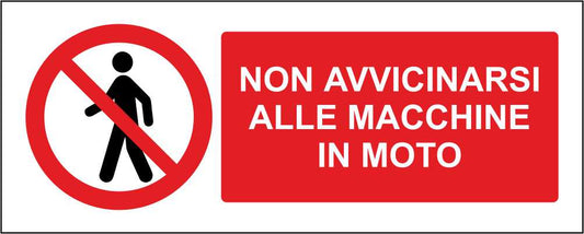 Non avvicinarsi alle macchine in moto - CARTELLO SEGNALETICO UNI ISO 7010 in Adesivo Resistente, Pannello in Forex, Pannello In Alluminio